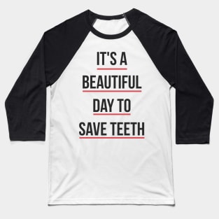 It's a Beautiful Day to Save Teeth Baseball T-Shirt